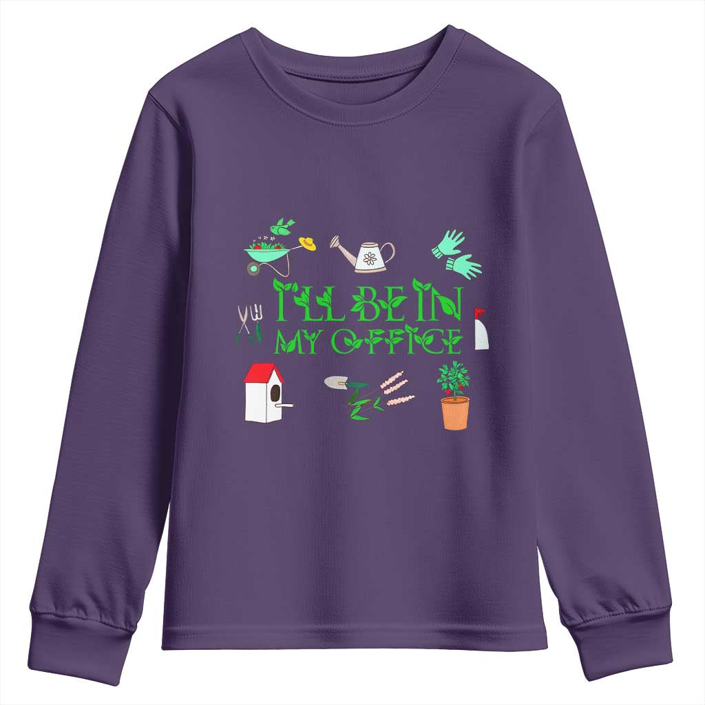I Will Be In My Office Youth Sweatshirt Funny Gift For Gardener TS12 Purple Print Your Wear