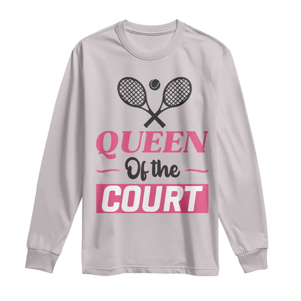 Queen Of The Court Long Sleeve Shirt Funny Tennis Girl Gift TS12 Ice Gray Print Your Wear