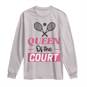 Queen Of The Court Long Sleeve Shirt Funny Tennis Girl Gift TS12 Ice Gray Print Your Wear