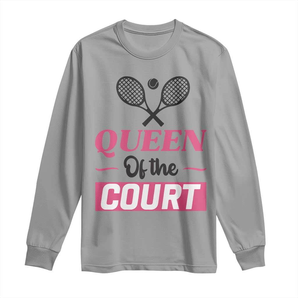 Queen Of The Court Long Sleeve Shirt Funny Tennis Girl Gift TS12 Sport Gray Print Your Wear