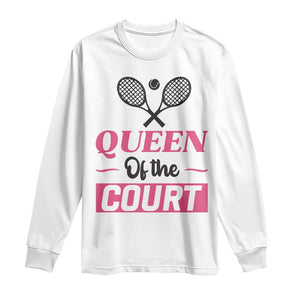 Queen Of The Court Long Sleeve Shirt Funny Tennis Girl Gift TS12 White Print Your Wear