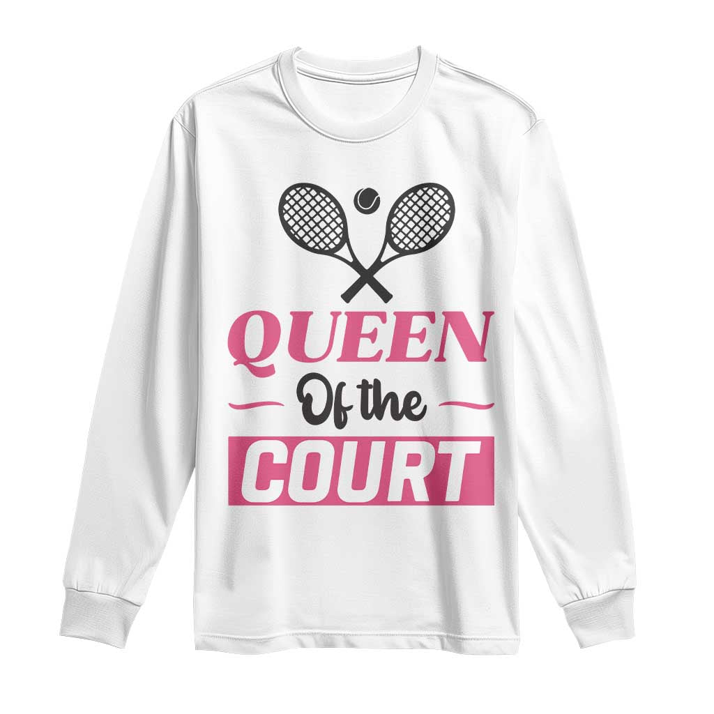 Queen Of The Court Long Sleeve Shirt Funny Tennis Girl Gift TS12 White Print Your Wear
