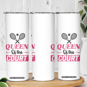 Queen Of The Court Skinny Tumbler Funny Tennis Girl Gift TS12 Print Your Wear