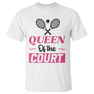 Queen Of The Court T Shirt Funny Tennis Girl Gift TS12 White Print Your Wear