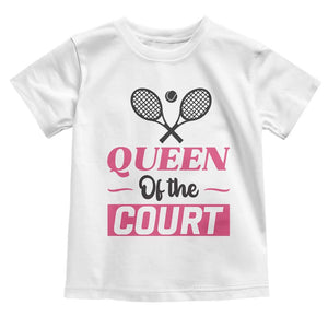 Queen Of The Court Toddler T Shirt Funny Tennis Girl Gift TS12 White Print Your Wear