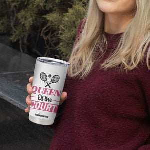 Queen Of The Court Tumbler Cup Funny Tennis Girl Gift TS12 Print Your Wear