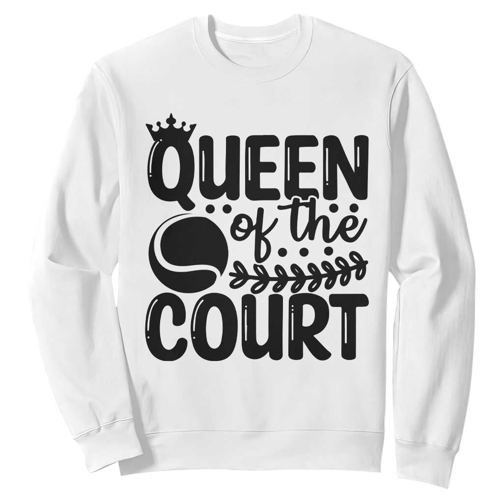 Funny Tennis Lover Gift Sweatshirt Queen Of The Court TS12 White Print Your Wear