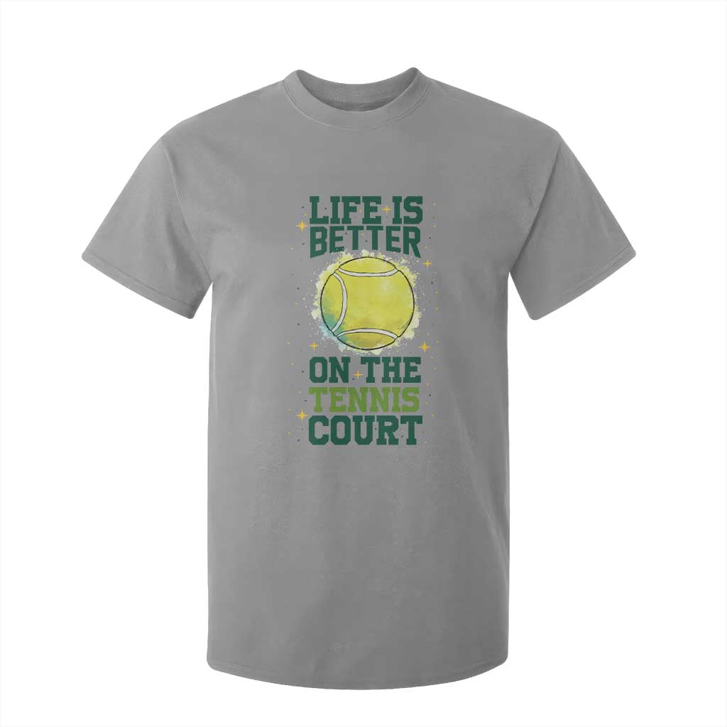 Life Is Better On The Court T Shirt For Kid Tennis Lover Gift TS12 Sport Gray Print Your Wear