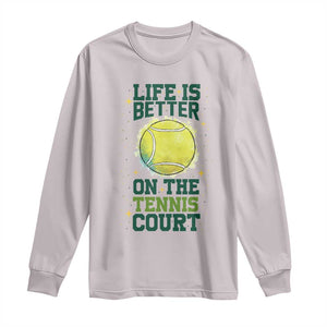 Life Is Better On The Court Long Sleeve Shirt Tennis Lover Gift TS12 Ice Gray Print Your Wear