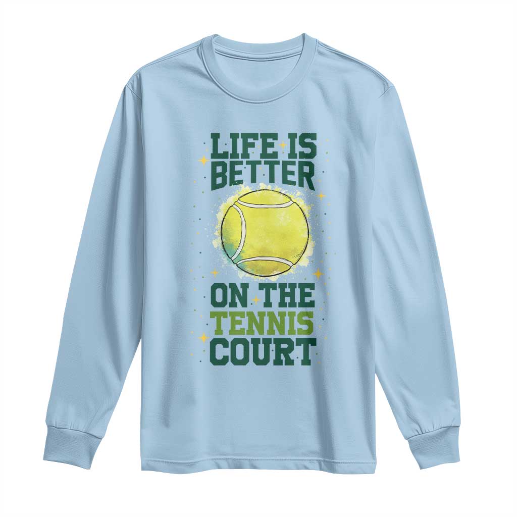 Life Is Better On The Court Long Sleeve Shirt Tennis Lover Gift TS12 Light Blue Print Your Wear