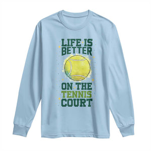 Life Is Better On The Court Long Sleeve Shirt Tennis Lover Gift TS12 Light Blue Print Your Wear