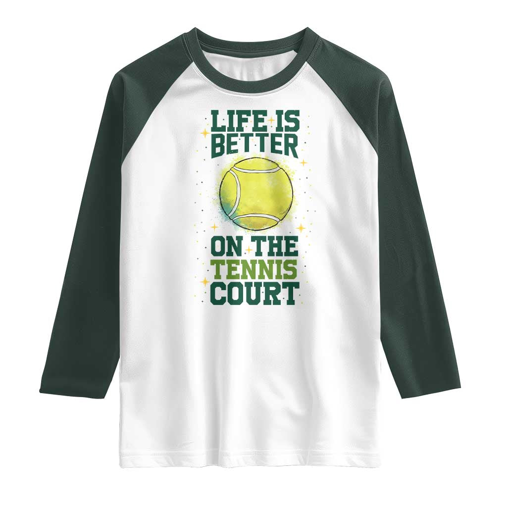 Life Is Better On The Court Raglan Shirt Tennis Lover Gift TS12 White Dark Forest Green Print Your Wear