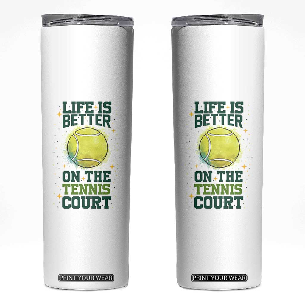 Life Is Better On The Court Skinny Tumbler Tennis Lover Gift TS12 White Print Your Wear