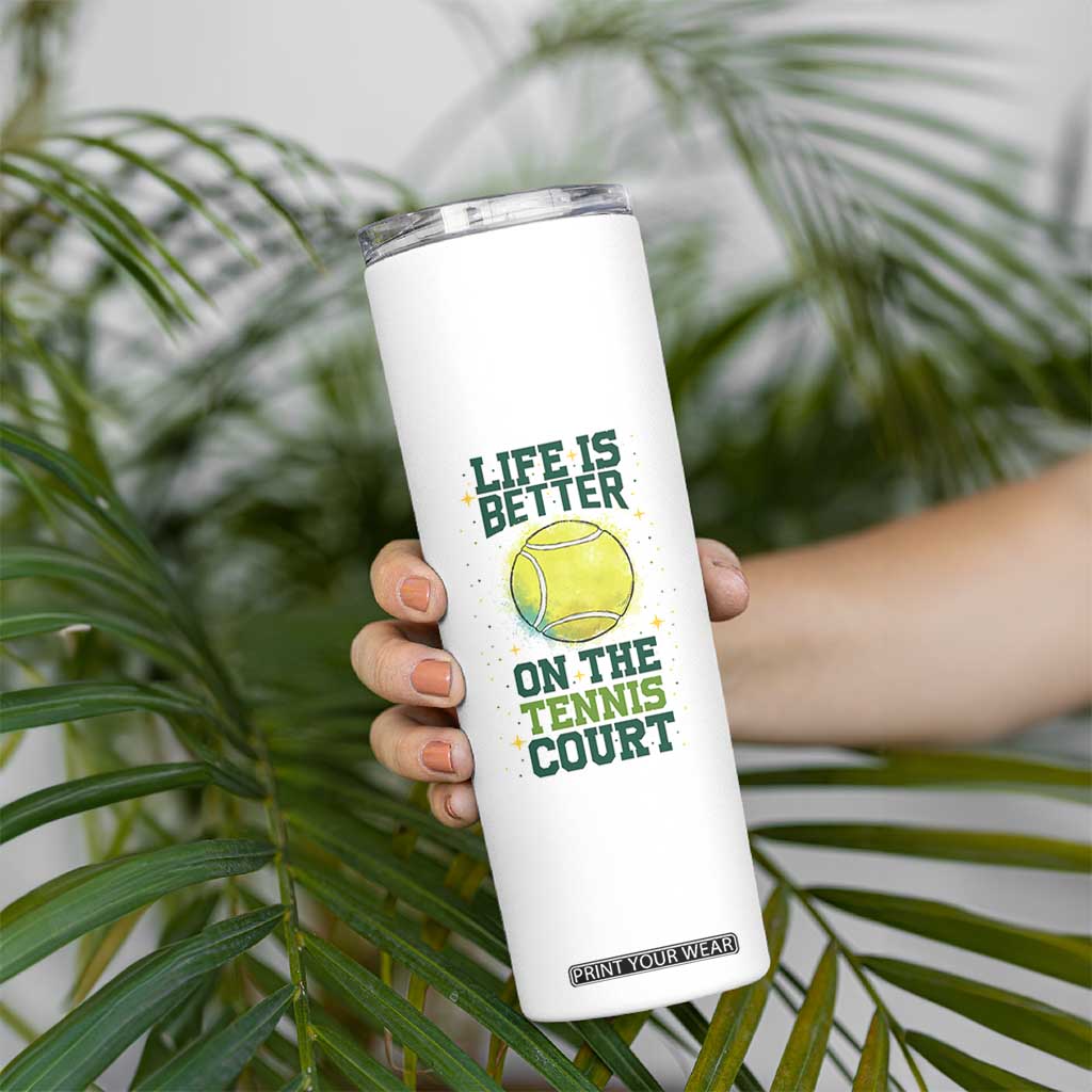 Life Is Better On The Court Skinny Tumbler Tennis Lover Gift TS12 Print Your Wear