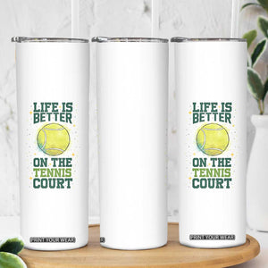 Life Is Better On The Court Skinny Tumbler Tennis Lover Gift TS12 Print Your Wear