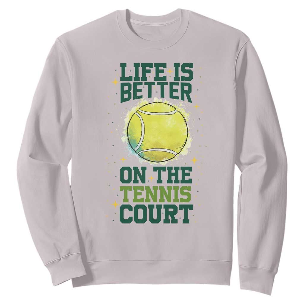 Life Is Better On The Court Sweatshirt Tennis Lover Gift TS12 Ice Gray Print Your Wear