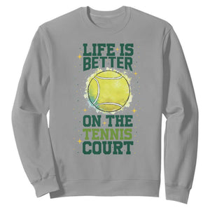 Life Is Better On The Court Sweatshirt Tennis Lover Gift TS12 Sport Gray Print Your Wear