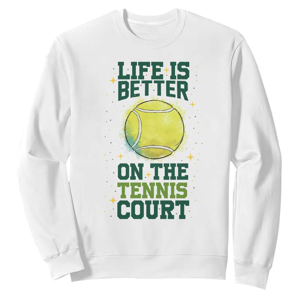 Life Is Better On The Court Sweatshirt Tennis Lover Gift TS12 White Print Your Wear