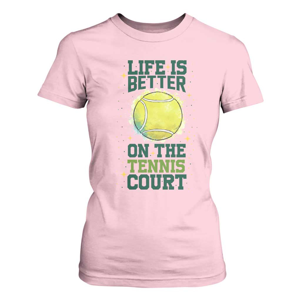 Life Is Better On The Court T Shirt For Women Tennis Lover Gift TS12 Light Pink Print Your Wear