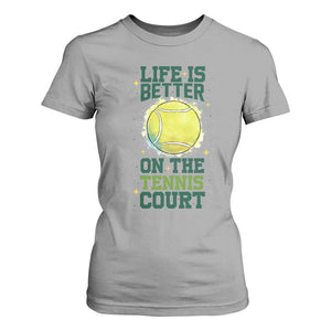 Life Is Better On The Court T Shirt For Women Tennis Lover Gift TS12 Sport Gray Print Your Wear