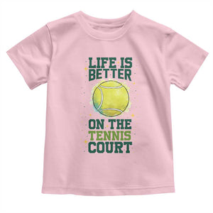 Life Is Better On The Court Toddler T Shirt Tennis Lover Gift TS12 Light Pink Print Your Wear
