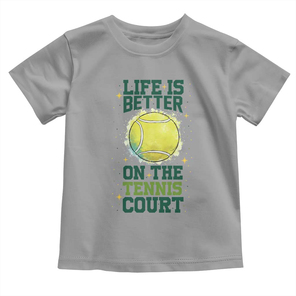 Life Is Better On The Court Toddler T Shirt Tennis Lover Gift TS12 Sport Gray Print Your Wear