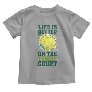Life Is Better On The Court Toddler T Shirt Tennis Lover Gift TS12 Sport Gray Print Your Wear