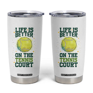 Life Is Better On The Court Tumbler Cup Tennis Lover Gift TS12 White Print Your Wear