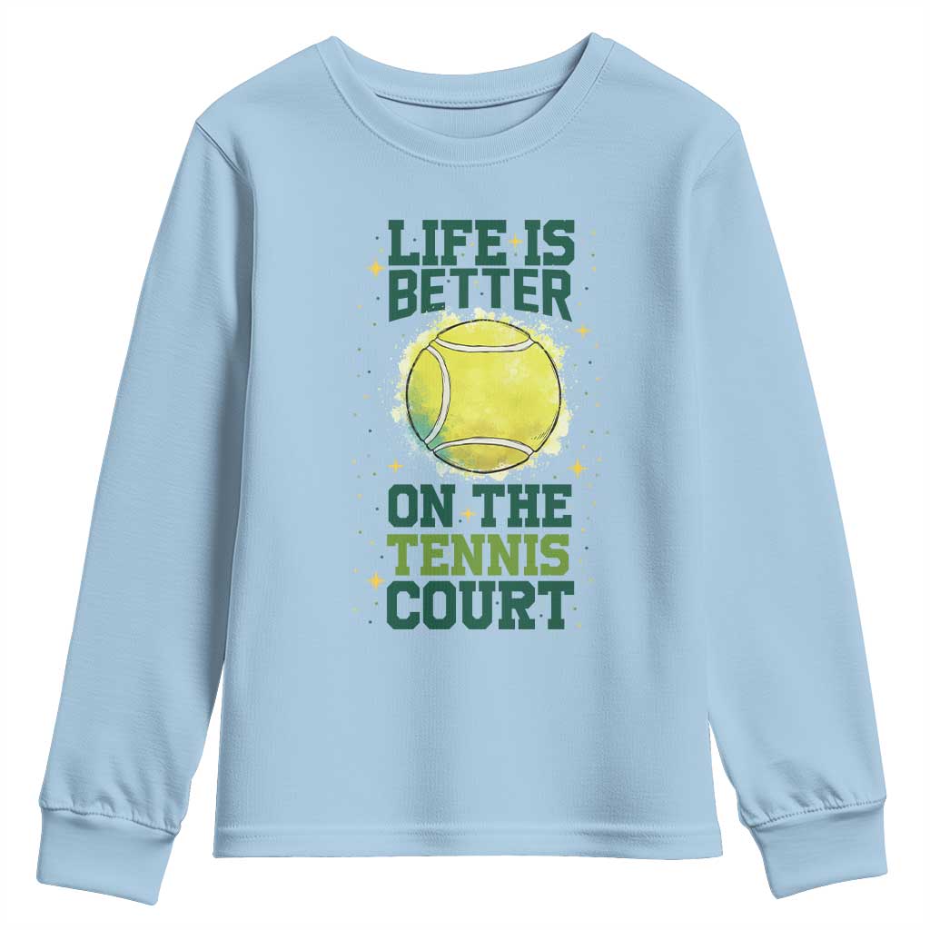 Life Is Better On The Court Youth Sweatshirt Tennis Lover Gift TS12 Light Blue Print Your Wear
