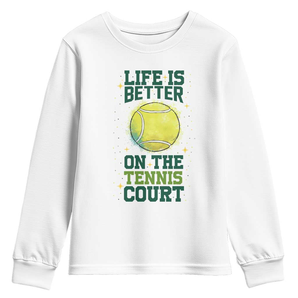Life Is Better On The Court Youth Sweatshirt Tennis Lover Gift TS12 White Print Your Wear