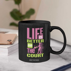 Life Is Better On The Court Coffee Mug Gift For Tennis Fan TS12 Print Your Wear