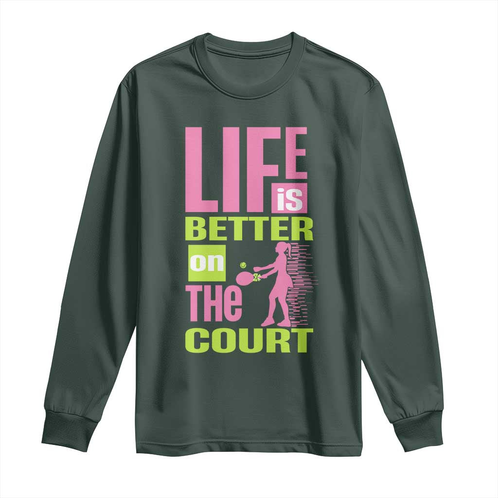 Life Is Better On The Court Long Sleeve Shirt Gift For Tennis Fan TS12 Dark Forest Green Print Your Wear