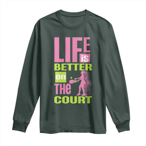 Life Is Better On The Court Long Sleeve Shirt Gift For Tennis Fan TS12 Dark Forest Green Print Your Wear