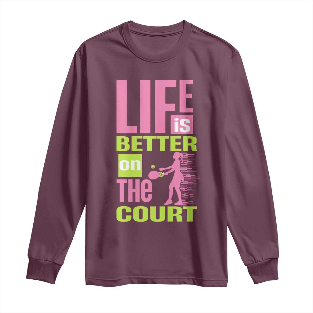 Life Is Better On The Court Long Sleeve Shirt Gift For Tennis Fan TS12 Maroon Print Your Wear