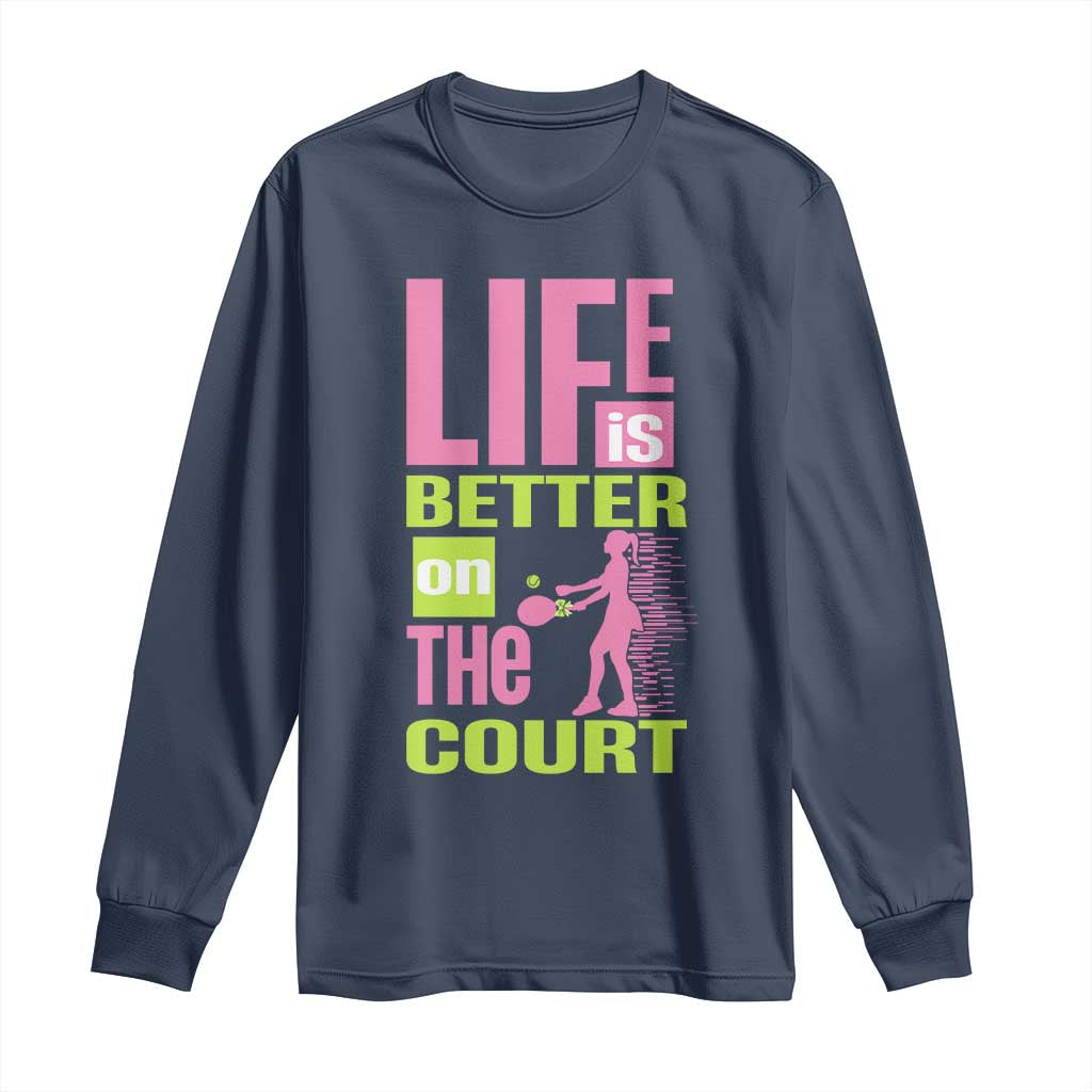 Life Is Better On The Court Long Sleeve Shirt Gift For Tennis Fan TS12 Navy Print Your Wear