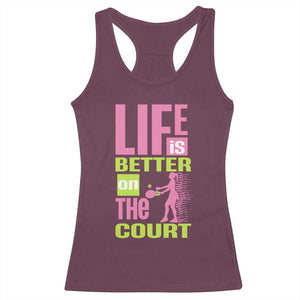 Life Is Better On The Court Racerback Tank Top Gift For Tennis Fan TS12 Maroon Print Your Wear