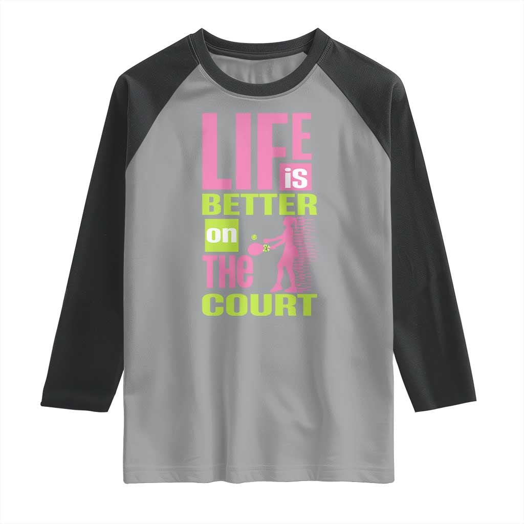 Life Is Better On The Court Raglan Shirt Gift For Tennis Fan TS12 Sport Gray Black Print Your Wear
