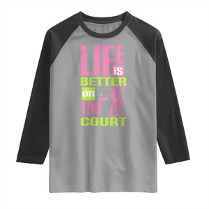 Life Is Better On The Court Raglan Shirt Gift For Tennis Fan TS12 Sport Gray Black Print Your Wear
