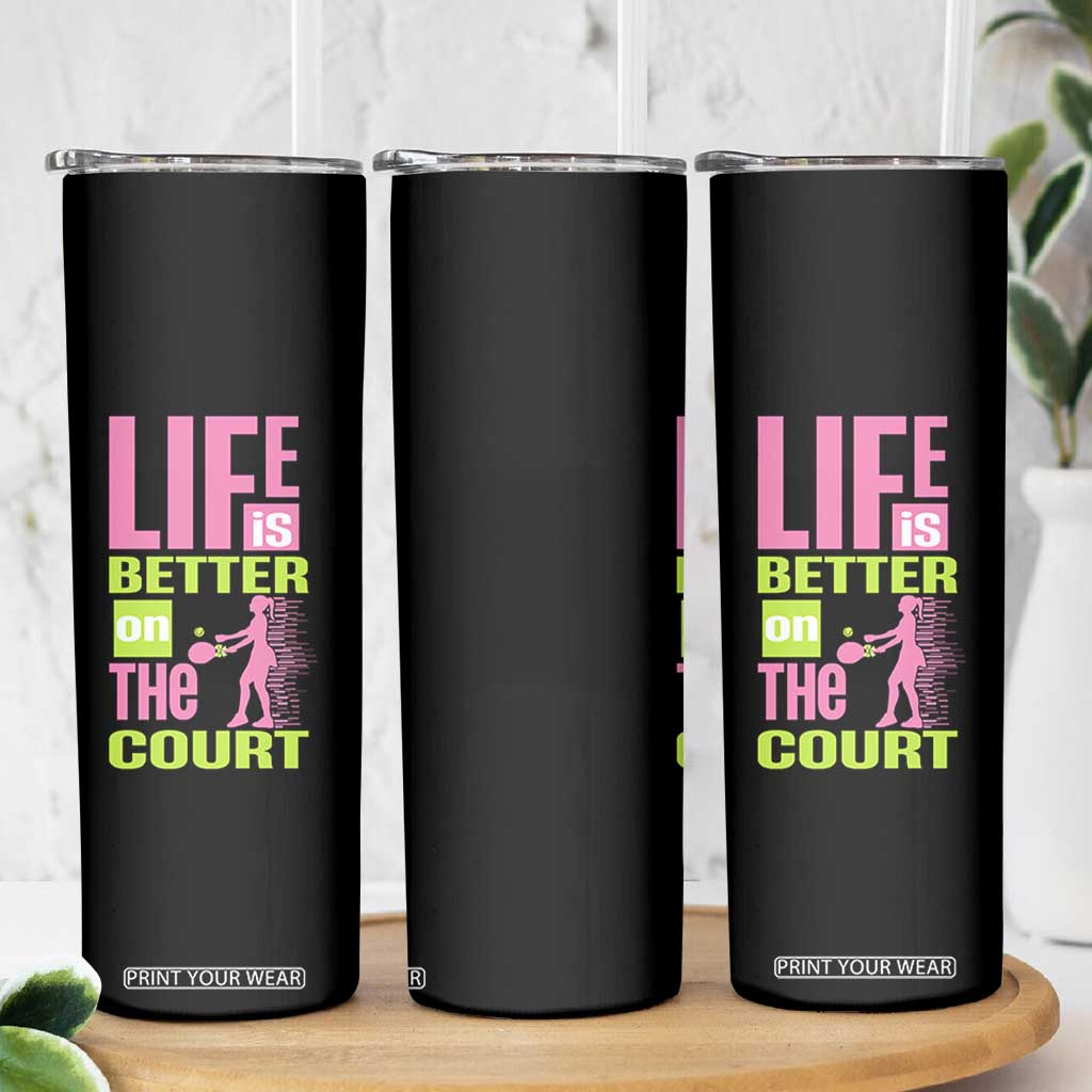 Life Is Better On The Court Skinny Tumbler Gift For Tennis Fan TS12 Print Your Wear