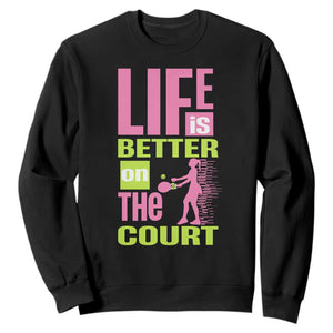 Life Is Better On The Court Sweatshirt Gift For Tennis Fan TS12 Black Print Your Wear