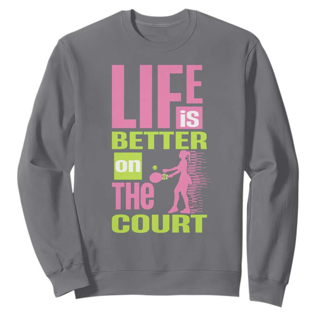 Life Is Better On The Court Sweatshirt Gift For Tennis Fan TS12 Charcoal Print Your Wear