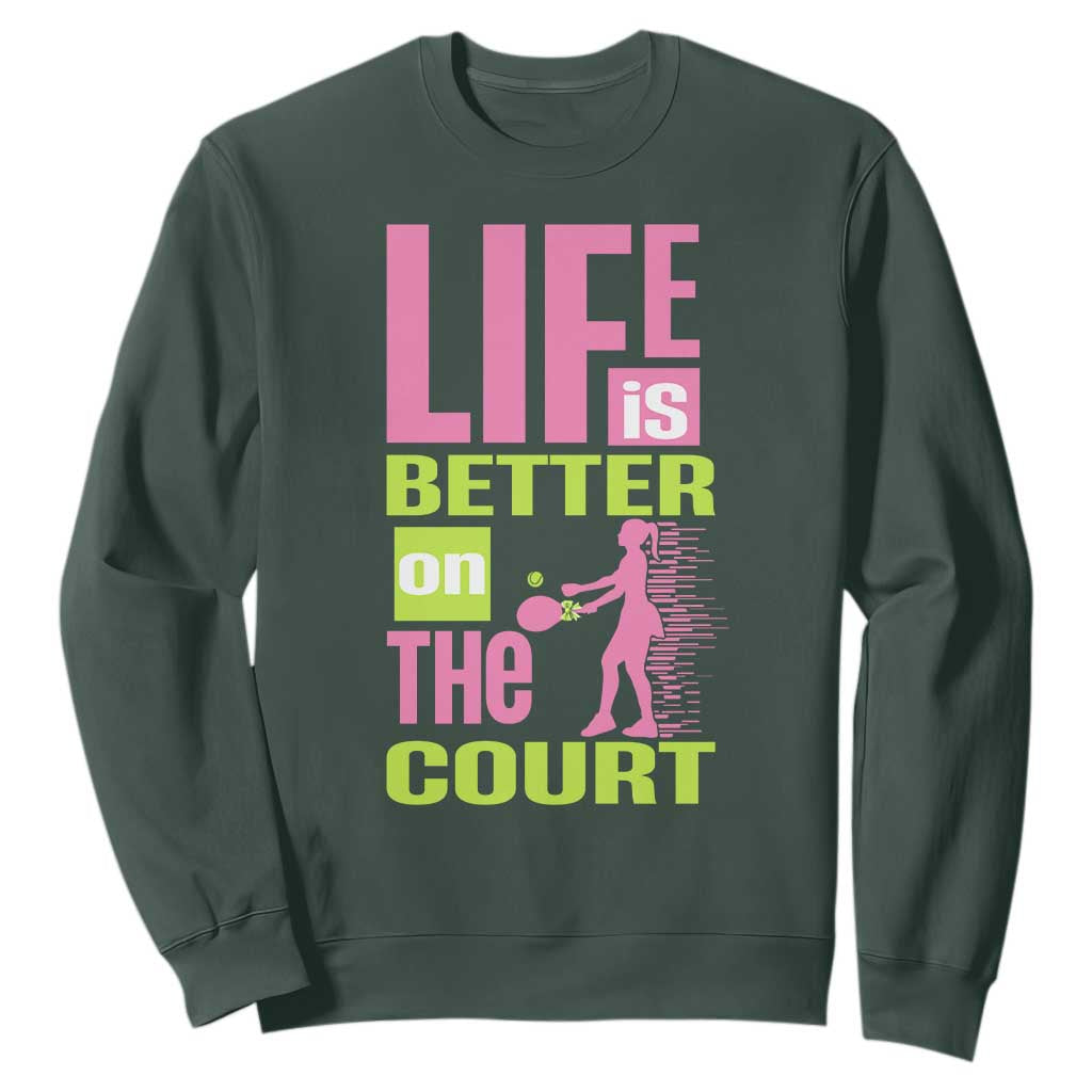 Life Is Better On The Court Sweatshirt Gift For Tennis Fan TS12 Dark Forest Green Print Your Wear