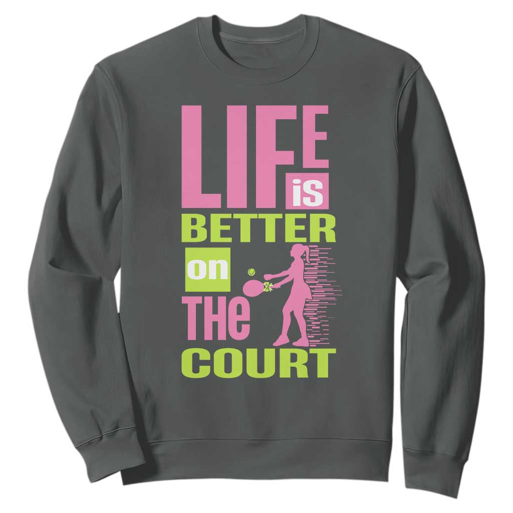 Life Is Better On The Court Sweatshirt Gift For Tennis Fan TS12 Dark Heather Print Your Wear