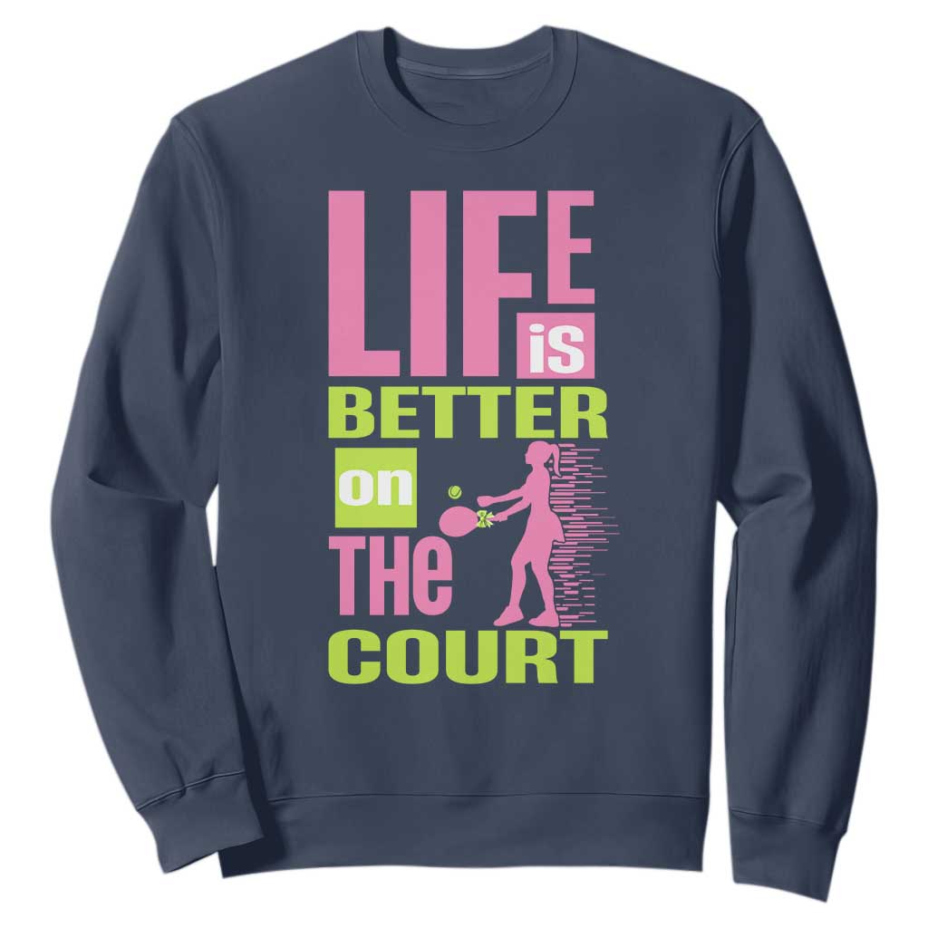 Life Is Better On The Court Sweatshirt Gift For Tennis Fan TS12 Navy Print Your Wear
