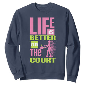 Life Is Better On The Court Sweatshirt Gift For Tennis Fan TS12 Navy Print Your Wear