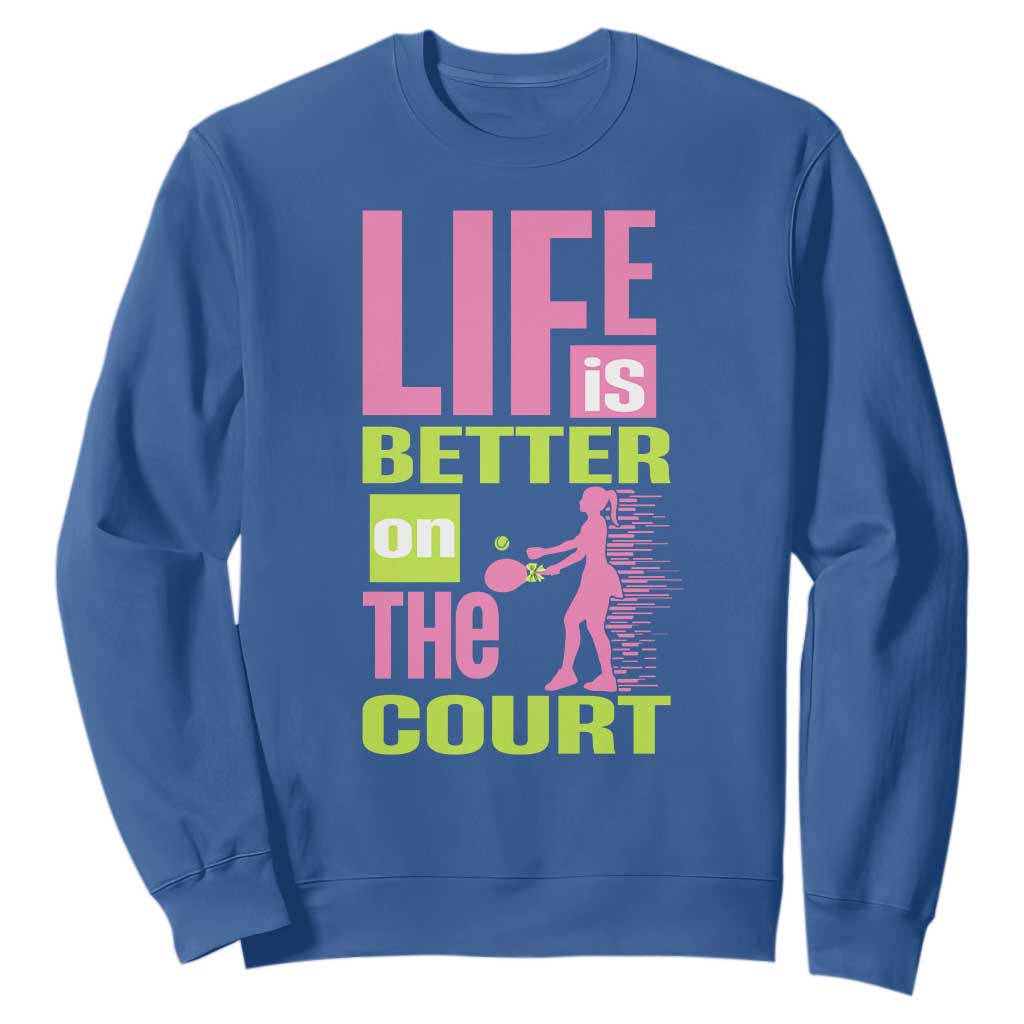 Life Is Better On The Court Sweatshirt Gift For Tennis Fan TS12 Royal Blue Print Your Wear