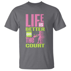 Life Is Better On The Court T Shirt Gift For Tennis Fan TS12 Charcoal Print Your Wear