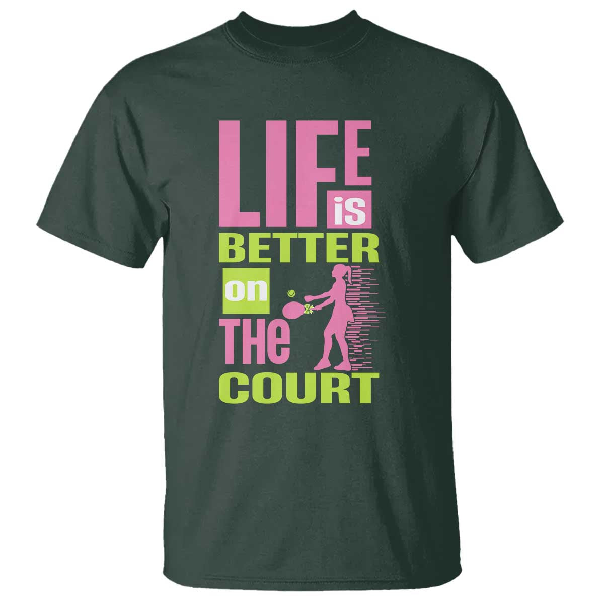 Life Is Better On The Court T Shirt Gift For Tennis Fan TS12 Dark Forest Green Print Your Wear