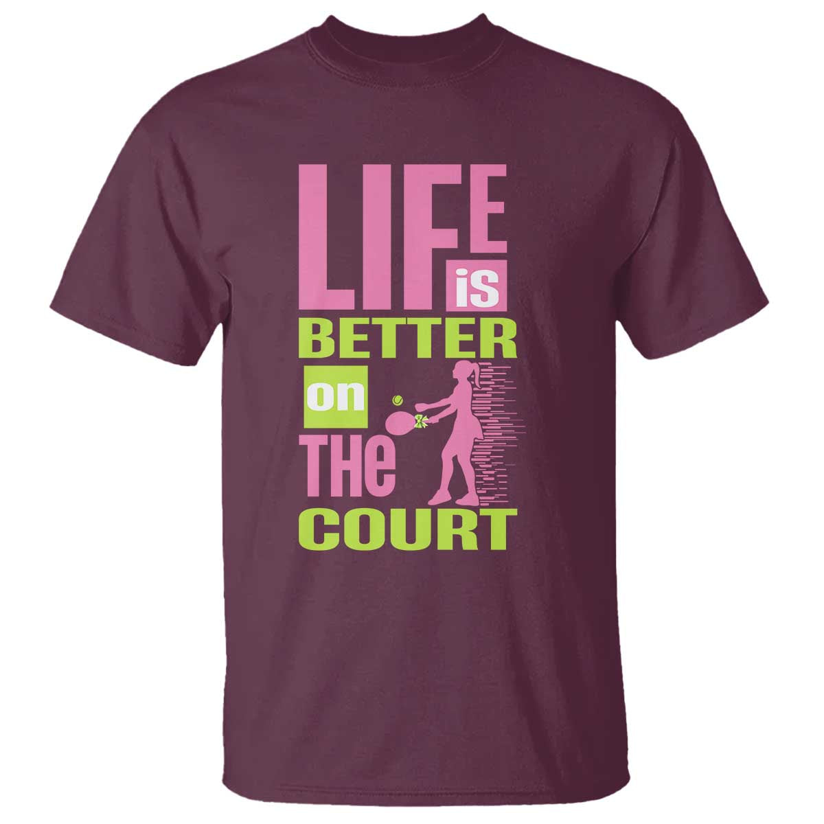 Life Is Better On The Court T Shirt Gift For Tennis Fan TS12 Maroon Print Your Wear