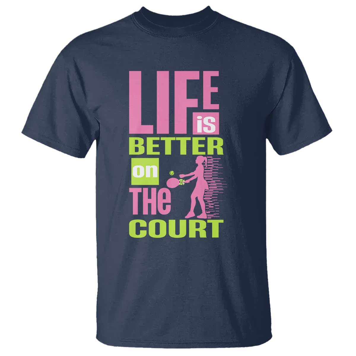 Life Is Better On The Court T Shirt Gift For Tennis Fan TS12 Navy Print Your Wear